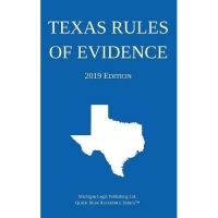 Texas Rules of Evidence; 2019 Edition