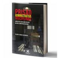 Prisão Administrativa Disciplinar - Filippe Farias da Rocha - Habitus Editora