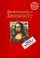 The encyclopedia of immaturity,