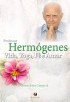 Professor hermogenes vida yoga fé e amor