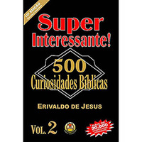 Super Interessante! 500 Curiosidades Bíblicas