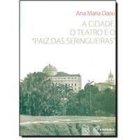 A Cidade O Teatro e o Paiz Das Seringueiras