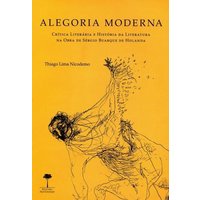 Alegoria Moderna - Crítica Literária e História da Literatura na Obra de Sérgio Buarque de Holanda