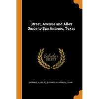 Street, Avenue and Alley Guide to San Antonio, Texas