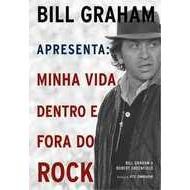 Bill Graham Apresenta - Minha Vida Dentro e Fora do Rock
