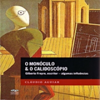 Monóculo & o Calidoscópio, O:Gilberto Freyre, Escritor - Algumas...