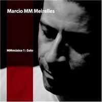 Marcio MM Meirelles - MMmúsico 1: Solo