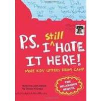 P. S. I Still Hate it Here! More Kids Letters rom Camp