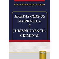 Habeas Corpus na Prática e Jurisprudência Criminal - Juruá Editora