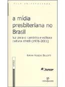 A Mídia Presbiteriana no Brasil - Col. Selo Universidade - História 335