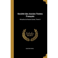 Société des Ancies Textes Français: Miracles de Nostre Dame, Tomo II