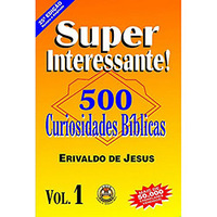 Super Interessante! 500 Curiosidades Biblicas - Volume 1