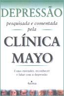 Depressão: Pesquisada e Comentada Pela Clínica Mayo
