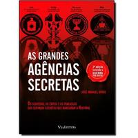 As Grandes Agências Secretas - Os Segredos, os Êxitos e os Fracassos dos Serviços Secretos que Marcaram a História