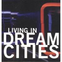 LIVING IN DREAM CITIES