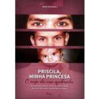 Priscila, Minha Princesa - O Anjo Da Asa Quebrada