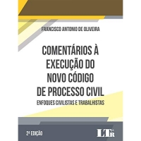 Comentários à execução do novo código de processo civil: Enfoques civilistas e trabalhistas