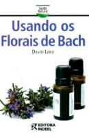Usando os Florais de Bach - Colecao Saude Natural - Saúde