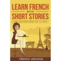 Learn French With Short Stories - The Adventures Of Clara