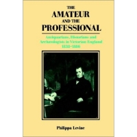 The Amateur and the Professional: Antiquarians, Historians and Archaeologists in Victorian England 1838–1886
