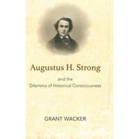 Augustus H. Strong and the Dilemma of Historical Consciousness - Longl
