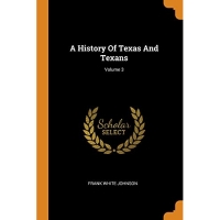 A History Of Texas And Texans; Volume 3