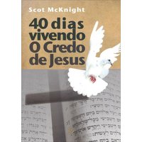 40 Dias Vivendo o Credo de Jesus