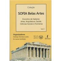 Sofia Belas Artes - Encontro De Saberes: Artes, Arquitetura, Saúde, Ciências Sociais E Humanas Volume I