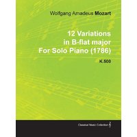 12 Variations in B-Flat Major by Wolfgang Amadeus Mozart for Solo Piano (1786) K.500