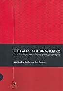 O Ex - Leviatã Brasileiro - Do Voto Disperso ao Clientelismo Concentrado