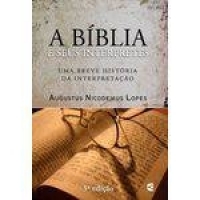 A Bíblia E Seus Intérpretes - Augustus Nicodemus Lopes