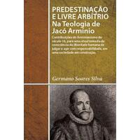 Predestinação e Livre Arbítrio: Na Teologia de Jacó Armínio - Bvbooks
