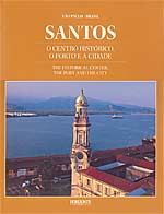 Santos - O Centro Histórico, o Porto e a Cidade - Ed. Bilíngüe