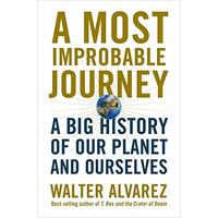 A Most Improbable Journey – A Big History of Our Planet and Ourselves