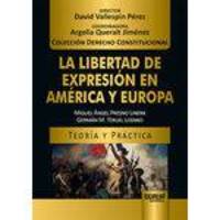 La Libertad de Expresión en América y Europa - Teoría y Práctica