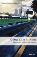 O Brasil No Sul Da Fl?rida - Subjetividade, Identidade E Mem?ria