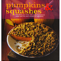 Pumpkins & Squashes Transform Your Menu And Create Inspirational Meal With the Most Versatile of Vegetables