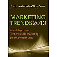 Marketing Trends 2010 : As Mais Importantes Tendencias Do Marketing Para Os Proximos Anos