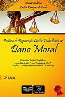 Pratica da Reparação Civil e Trabalhista no Dano Moral 2ª Edição 2013