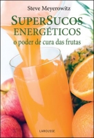 Supersucos Energéticos - o Poder de Cura Das Frutas