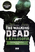 The Walking Dead e A Filosofia Col. Cultura Pop