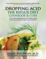 Dropping acid - the reflux diet cookbook & cure