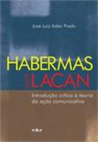 Habermas com Lacan - Introdução crítica a teoria da ação comunicativa