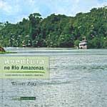 Aventura no Rio Amazonas - Viajem Fantástica do Marajó À Tabatinga