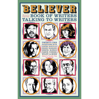 The Believer Book Of Writers Talking To Writers