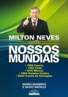 Milton Neves Conta Nossos Mundiais