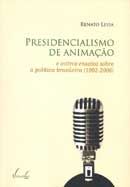 Presidencialismo de Animação - E Outros Ensaios Sobre a Política Brasileira 1993 - 2006
