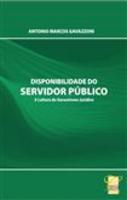 Disponibilidade do Servidor Público - A Leitura do Garantismo Jurídico - 2012