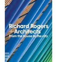 Richard Rogers + Architects From the House to the City