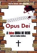 Opus Dei - A Falsa Obra de Deus - Alerta Às Famílias Católicas